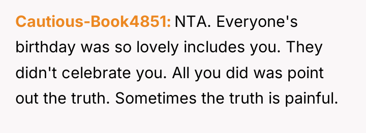 Cautious-Book4851 NTA. Everyone's birthday was so lovely includes you. They...