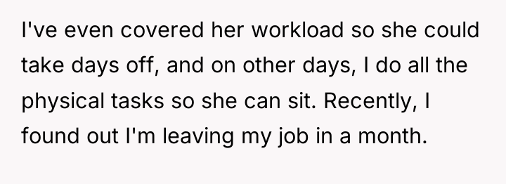 I've even covered her workload so she could take days...