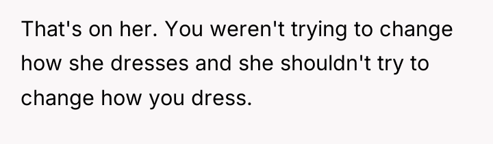 That's on her. You weren't trying to change how she...