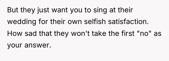 But they just want you to sing at their wedding...