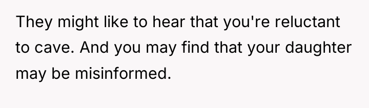 They might like to hear that you're reluctant to cave....