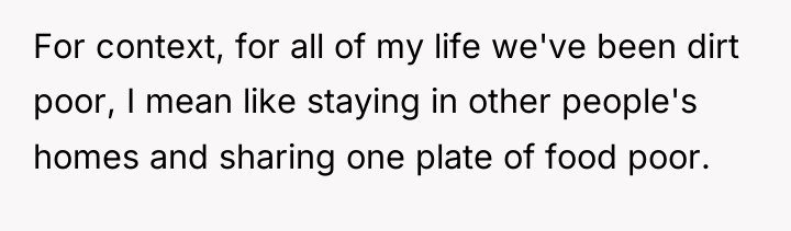 For context, for all of my life we've been dirt...