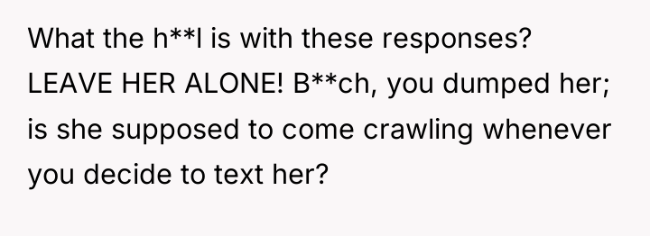 What the h**l is with these responses? LEAVE HER ALONE!...