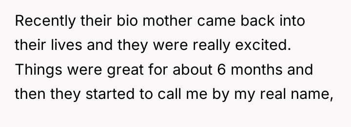 Recently their bio mother came back into their lives and...