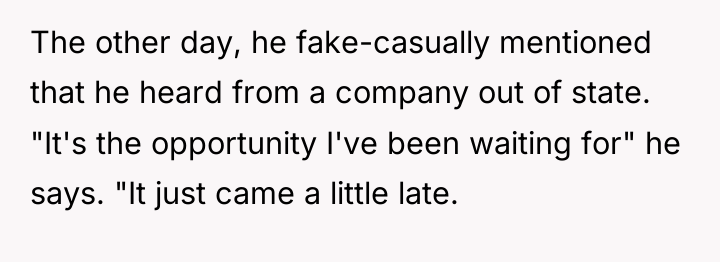 The other day, he fake-casually mentioned that he heard from...