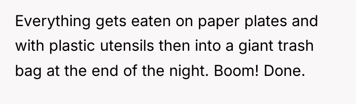 Everything gets eaten on paper plates and with plastic utensils...