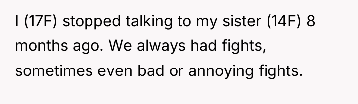 I (17F) stopped talking to my sister (14F) 8 months...