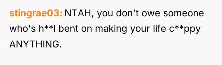 stingrae03 NTAH, you don't owe someone who's h**l bent on...