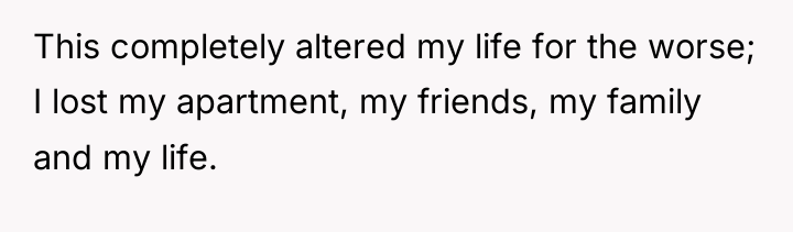 This completely altered my life for the worse; I lost...