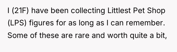 I (21F) have been collecting Littlest Pet Shop (LPS) figures...