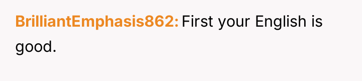 BrilliantEmphasis862 First your English is good.