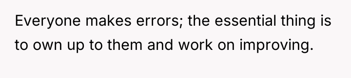 Everyone makes errors; the essential thing is to own up...