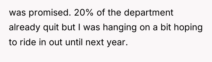 was promised. 20% of the department already quit but I...