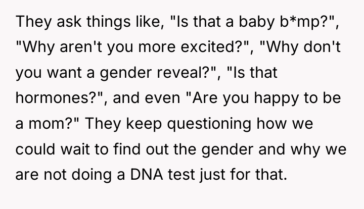 They ask things like, "Is that a baby b*mp?", "Why...