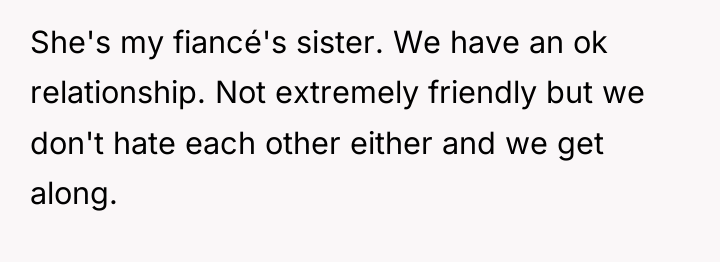 She's my fiancé's sister. We have an ok relationship. Not...