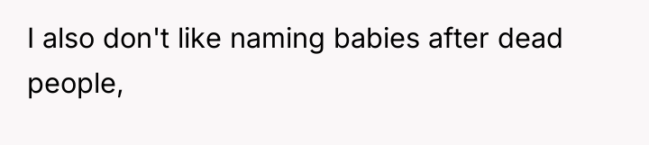 I also don't like naming babies after dead people,