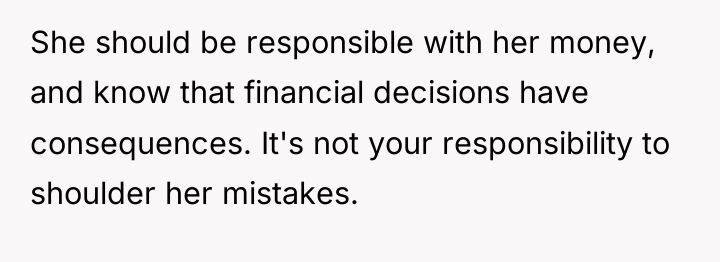 She should be responsible with her money, and know that...