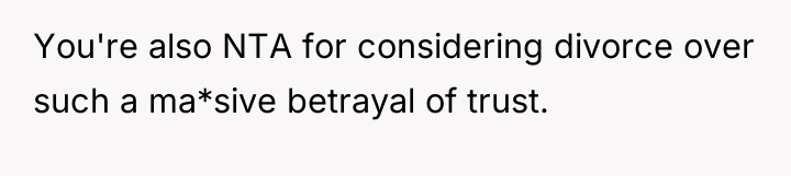 You're also NTA for considering divorce over such a ma*sive...