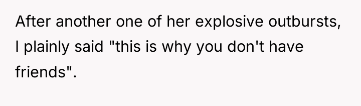 After another one of her explosive outbursts, I plainly said...
