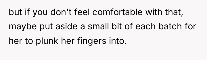 but if you don't feel comfortable with that, maybe put...