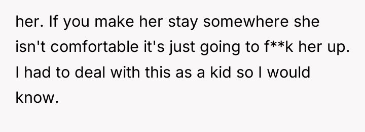 her. If you make her stay somewhere she isn't comfortable...