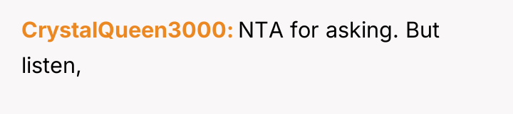 CrystalQueen3000 NTA for asking. But listen,