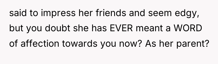 said to impress her friends and seem edgy, but you...