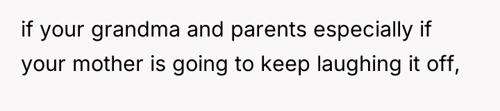 if your grandma and parents especially if your mother is...