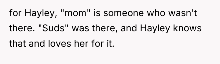 for Hayley, "mom" is someone who wasn't there. "Suds" was...