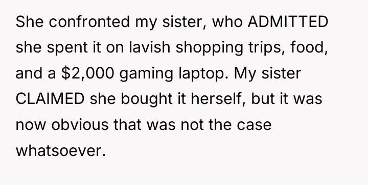 She confronted my sister, who ADMITTED she spent it on...