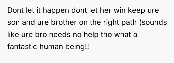 Dont let it happen dont let her win keep ure...