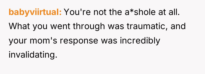 babyviirtuaI You're not the a*shole at all. What you went...