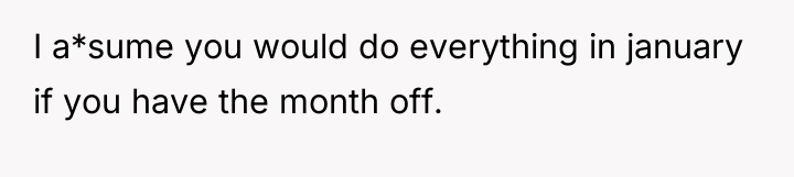 I a*sume you would do everything in january if you...