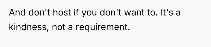 And don't host if you don't want to. It's a...