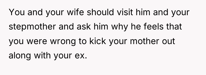 You and your wife should visit him and your stepmother...