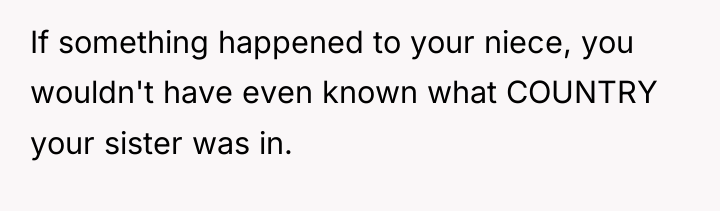 If something happened to your niece, you wouldn't have even...