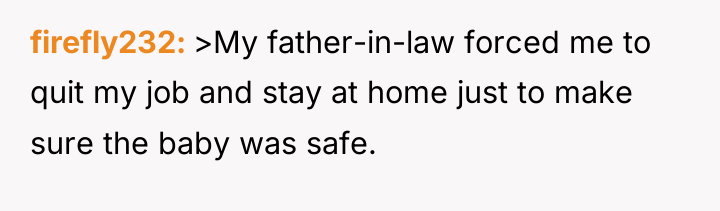 firefly232 >My father-in-law forced me to quit my job and...