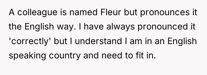 A colleague is named Fleur but pronounces it the English...