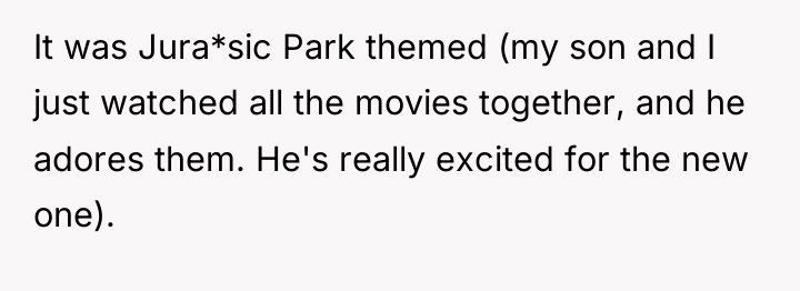 It was Jura*sic Park themed (my son and I just...