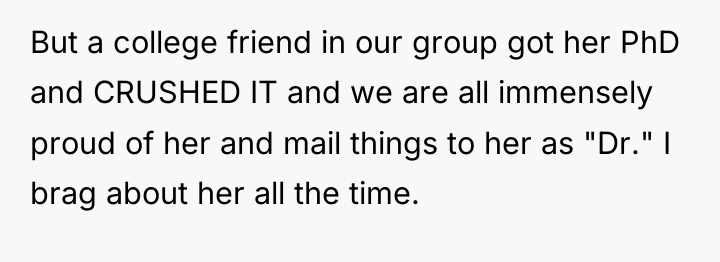 But a college friend in our group got her PhD...