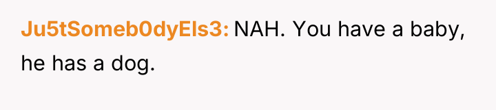 Ju5tSomeb0dyEls3 NAH. You have a baby, he has a dog.