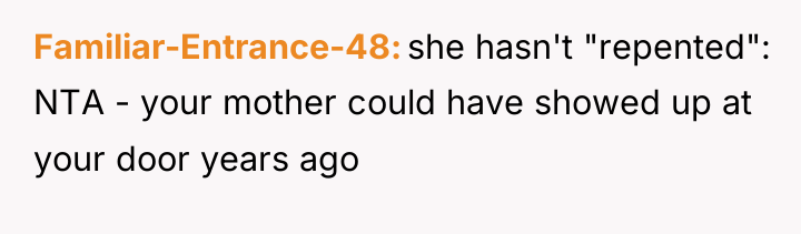 Familiar-Entrance-48 she hasn't "repented": NTA - your mother could have...