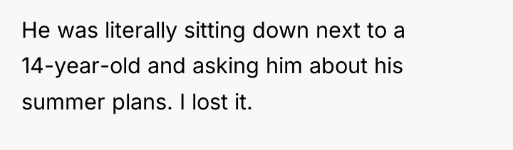 He was literally sitting down next to a 14-year-old and...