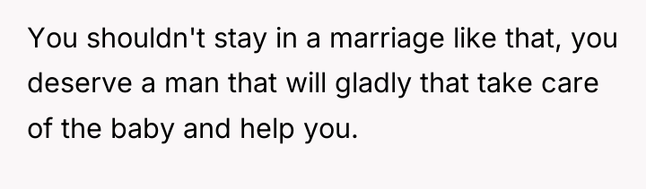 You shouldn't stay in a marriage like that, you deserve...