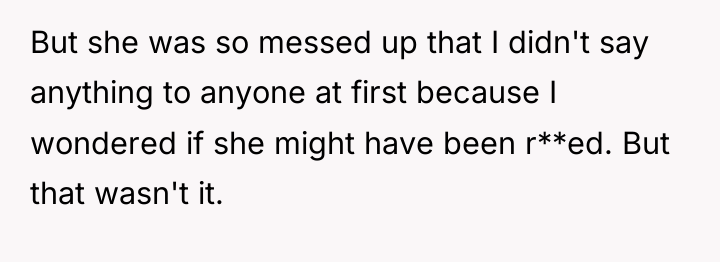 But she was so messed up that I didn't say...