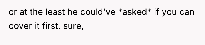 or at the least he could've *asked* if you can...