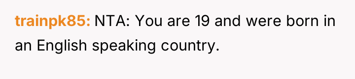 trainpk85 NTA: You are 19 and were born in an...