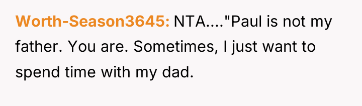 Worth-Season3645 NTA...."Paul is not my father. You are. Sometimes, I...