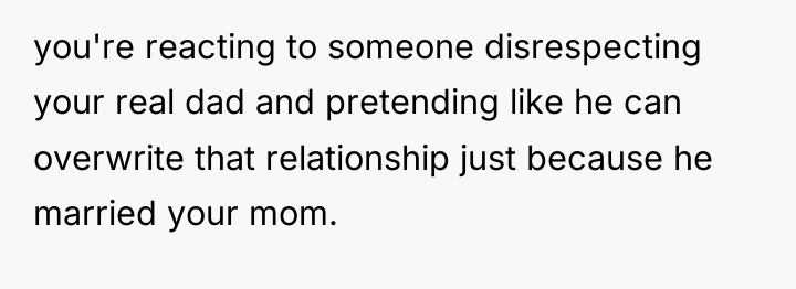 you're reacting to someone disrespecting your real dad and pretending...