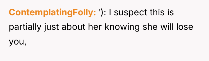 ContemplatingFolly '): I suspect this is partially just about her...